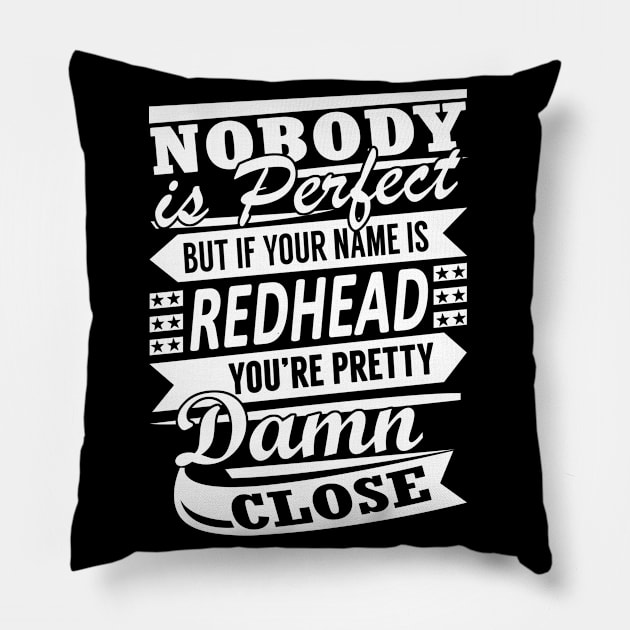 Nobody is Perfect REDHEAD Pretty Damn Close Pillow by YadiraKauffmannkq