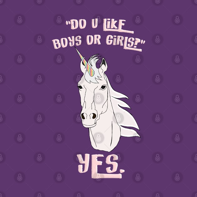 "Do u like boys or girls?" -YES. by LanaBanana