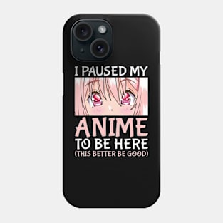 I Paused My Anime To Be Here Otaku Anime Merch Phone Case