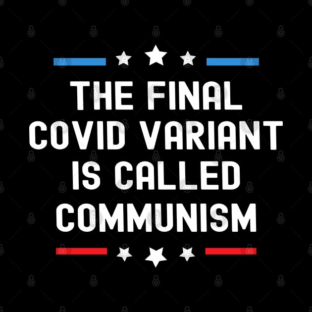 The Final Covid Variant Is Called Communism Funny Political by MFK_Clothes