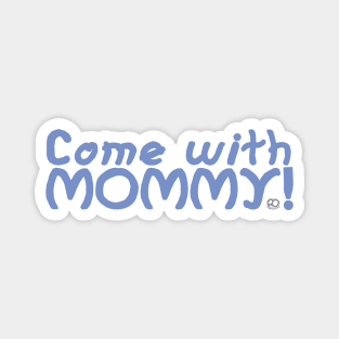 Come with Mommy Magnet