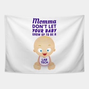 Momma, Don't Let Your Baby Grow Up to Be A Lab Tech Tapestry