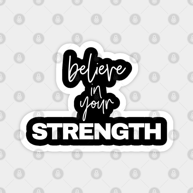 Believe in your STRENGTH Magnet by YDesigns