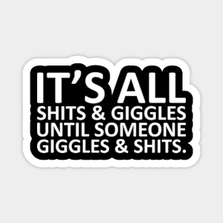 It's all Shits and Giggles Funny Sarcasm Magnet