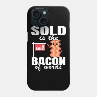 Sold Is The Bacon Of Words Funny Real Estate Agent Gift Phone Case