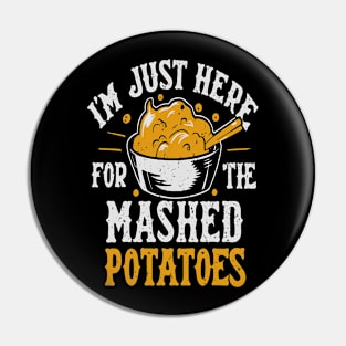 I'm Just Here For The Mashed Potatoes Pin