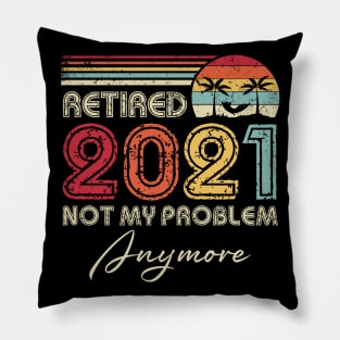 Retired 2021 Not My Problem Anymore Vintage Retirement Funny Pillow