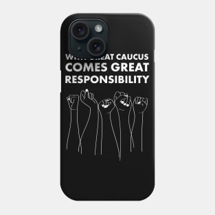 With Great Caucus Comes Great Responsibility Phone Case