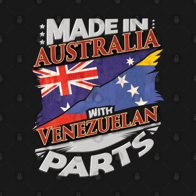 Made In Australia With Venezuelan Parts - Gift for Venezuelan From Venezuela by Country Flags