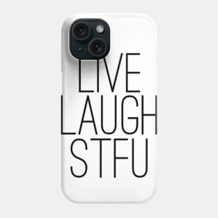 Live Laugh STFU Phone Case