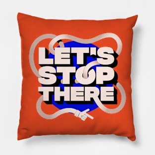 Let's Stop There Pillow