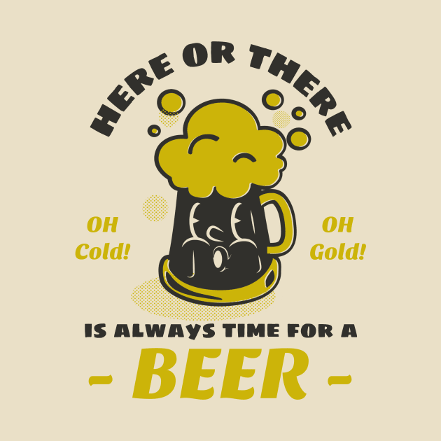 Here or there, is always time for a beer by Graffas