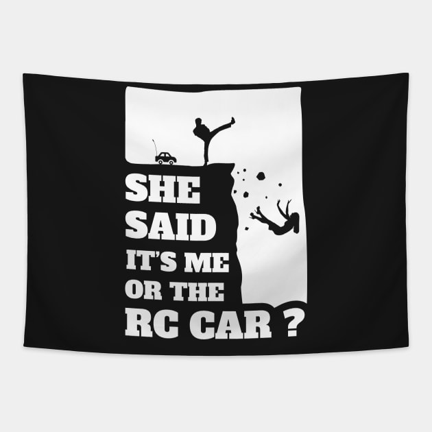 Mens She Said Its Me Or The Rc Car? Funny gift design! Tapestry by theodoros20