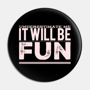 Underestimate Me It Will Be Fun strong woman phenomenal woman sarcastic quote Pin