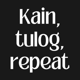 Filipino apparel funny Tagalog Pinoy pride: Kain tulog repeat T-Shirt