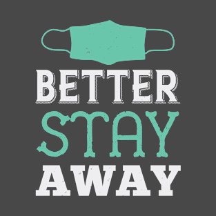 better stay away T-Shirt