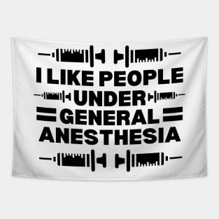 I Like People Under General Anesthesia - Hilarious Doctor Jokes gift Idea for anesthesiology professionals Tapestry