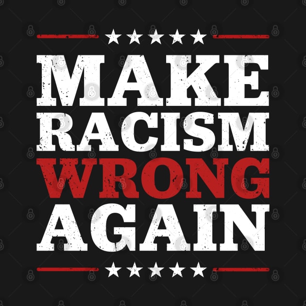 Make Racism Wrong Again - Fight Racism by TextTees