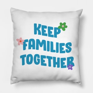 Keep Families Together - End Deportations Pillow