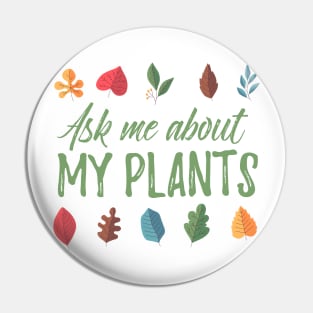 Ask Me About My Plants - colorful design Pin