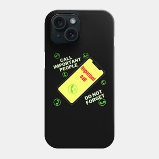 Call Important People , Do Not Forget ! Phone Case