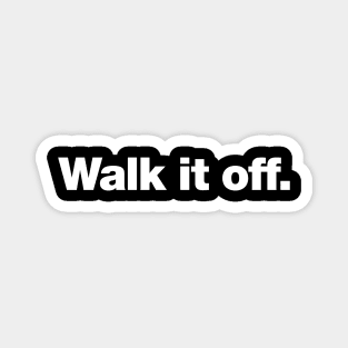Walk it off. Magnet