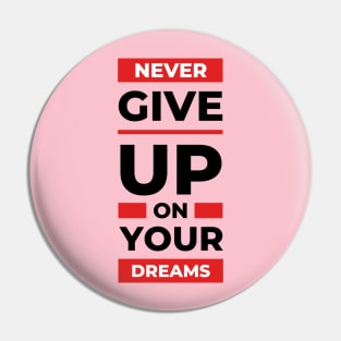 Never give up on your dream design Pin