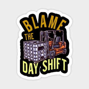 Blame The Day Shift - Fun Humour Forklift Driver Magnet