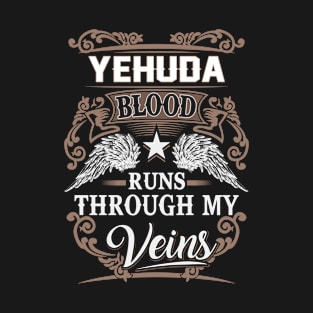 Yehuda Name T Shirt - Yehuda Blood Runs Through My Veins Gift Item T-Shirt