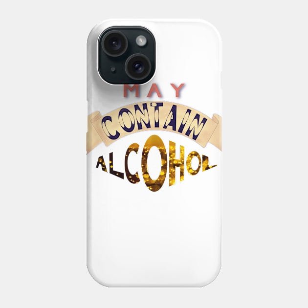 May contain alcohol Phone Case by Ollezii