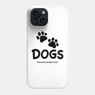 Dogs Because People Suck Phone Case