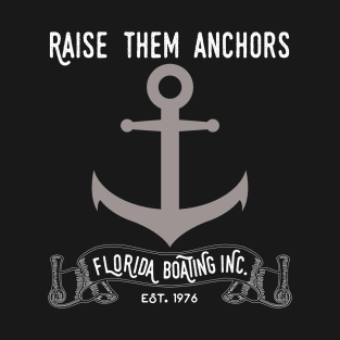 Florida Boating Raise them Anchors T-Shirt