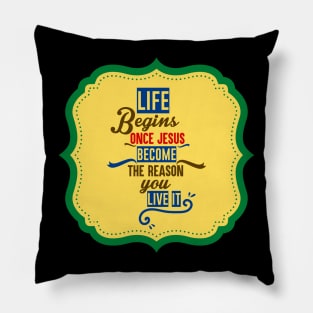 Life Begins When Jesus Become The Reason To Live It Pillow