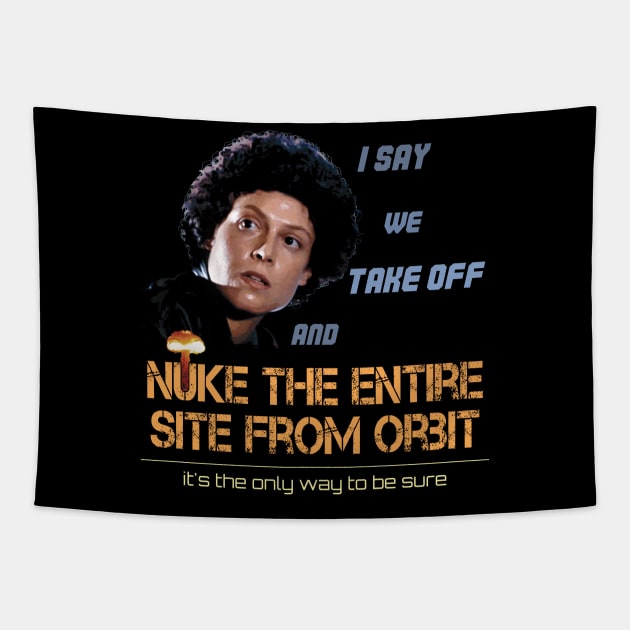 Ripley: I say we take off and nuke the entire site from orbit Tapestry by SPACE ART & NATURE SHIRTS 