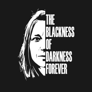 The blackness of darkness forever T-Shirt