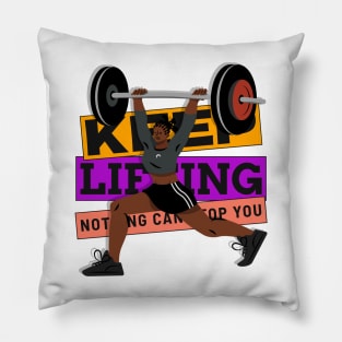 Keep Lifting, Nothing Can Stop You Pillow