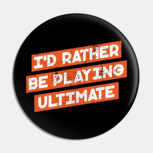 I'd Rather Be Playing Ultimate Pin