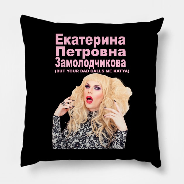 YOUR DAD CALLS ME KATYA Pillow by shantaysashay