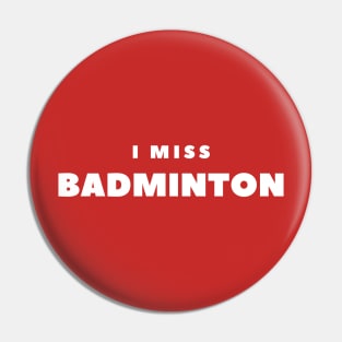 I MISS BADMINTON Pin