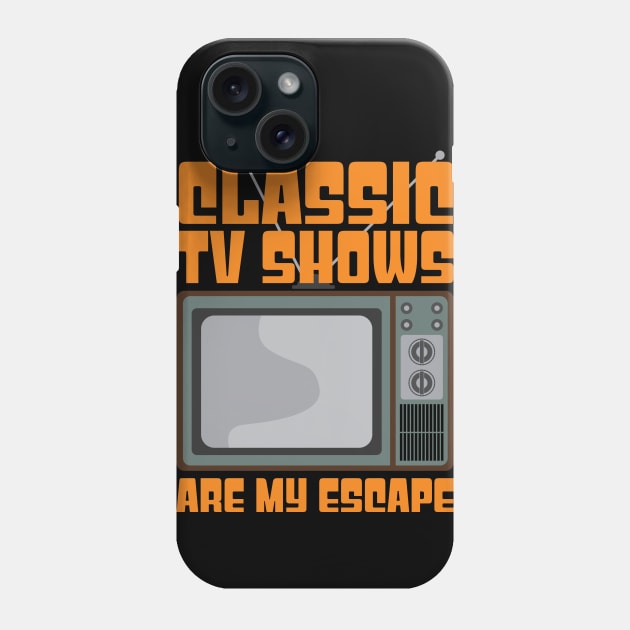 Classic Tv Shows are My Escape Phone Case by nickbeta