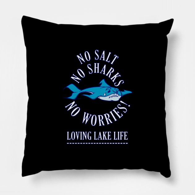 NO SALT NO SHARKS NO WORRIES! Loving Lake Life Pillow by ScottyGaaDo