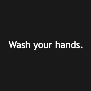 Wash your hands - white print T-Shirt