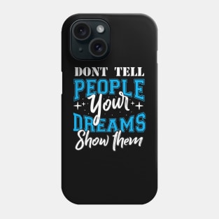 Don't tell people your dreams show them Phone Case