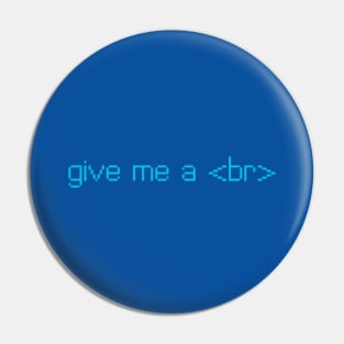 give me a <br> Pin