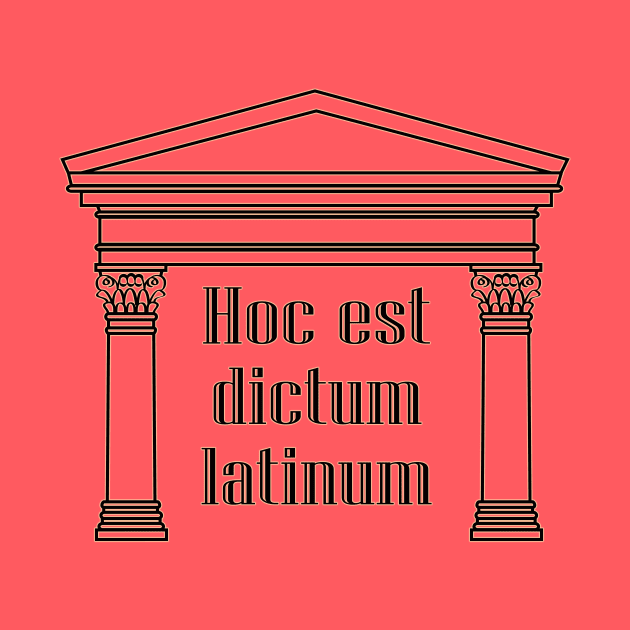 Hoc est dictum latinum - funny Latin saying by LadyCaro1