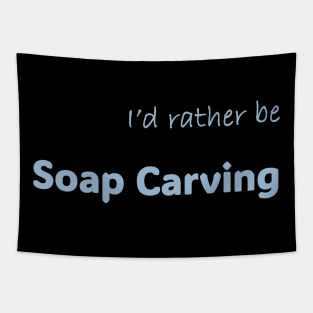 I'd rather be Soap Carving Tapestry