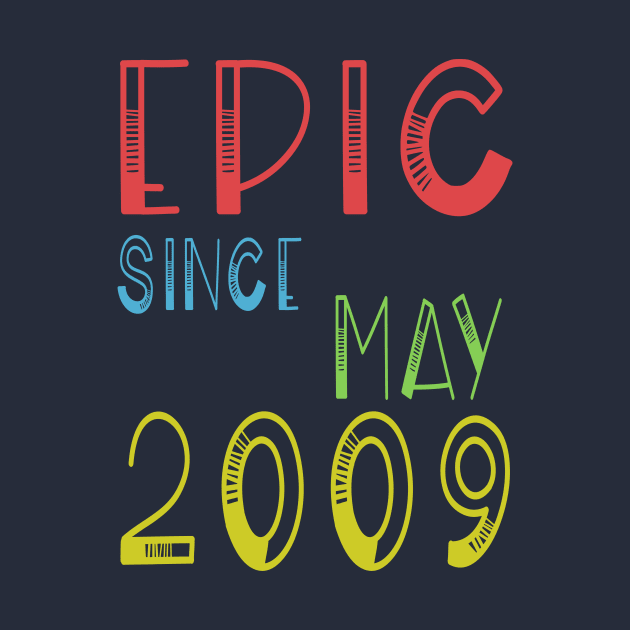 Epic Since May 2009 Shirt - Birthday 10th Gift 10 years Gift by kaza191