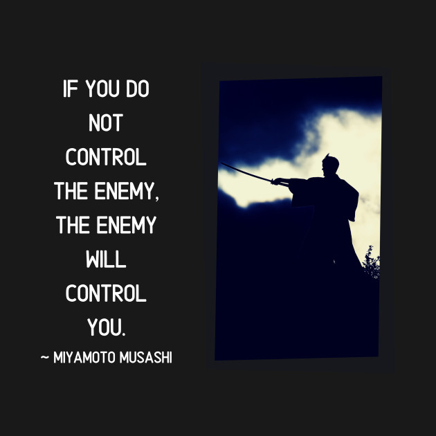 Disover Designs for Warriors - Miyamoto Musashi Quote - If you do not control the enemy - Miyamoto Musashi - T-Shirt