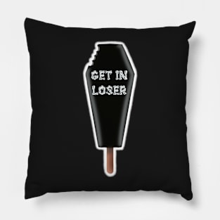 get in loser coffin popsicle Pillow