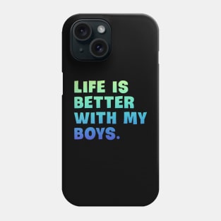Life is better with my boys Phone Case